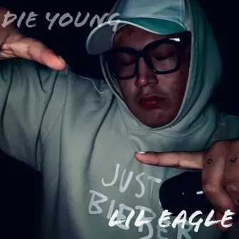 Die Young by Lil Eagle