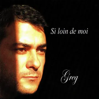 Si loin de moi by Greg