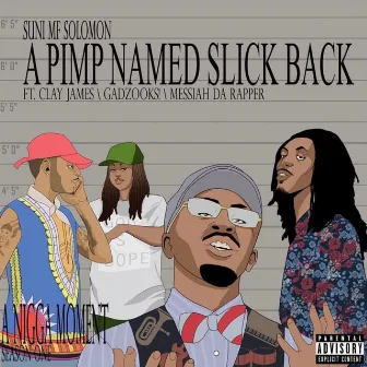 A Pimp Named Slick Back (feat. Clay James, Gadzooks & A Pimp Named Sweet Tooth) by Suni MF Solomon