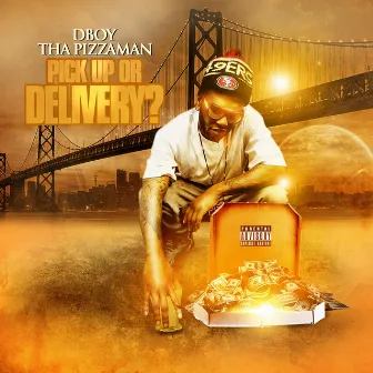 Pick Up or Delivery by D Boy Tha Pizzaman