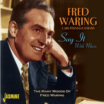 Say It With Music - The Many Moods Of Fred Waring by Fred Waring & His Pennsylvanians