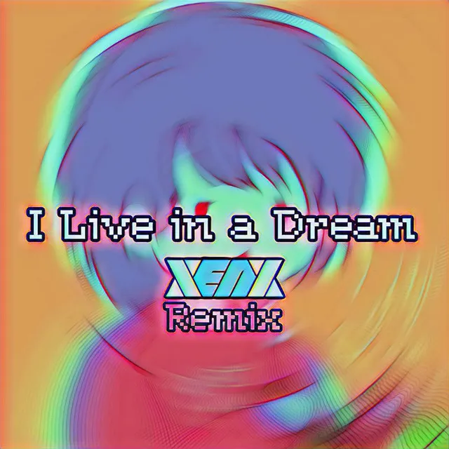 I Live in a Dream (Xenx Remix)