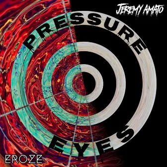 Pressure Eyes by Jeremy Amato