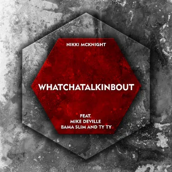 Whatchatalkinbout by Nikki Mcknight