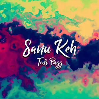 Sanu Keh by Tedi Pagg