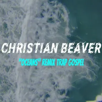 Oceans (Remix) by Christian Beaver