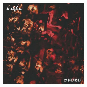 24 Breaks EP by Mikhu