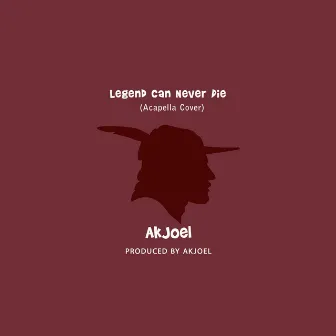 Legend Can Never Die (Acapella Cover) by Akjoel