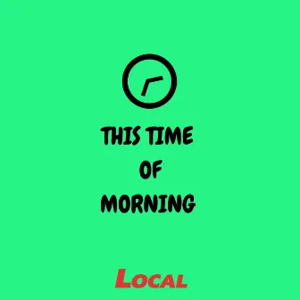 This Time of Morning by Local