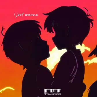 i just wanna by KELLZONTHEKEYZ