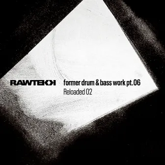 Former Drum & Bass Work, Pt. 06 (Reloaded 02) by Rawtekk