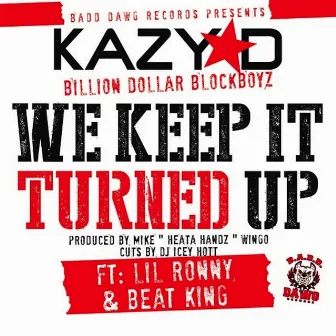 We Keep It Turned Up by Kazy D