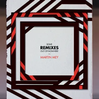 Some Remixes out of Nowhere by Martin Mey