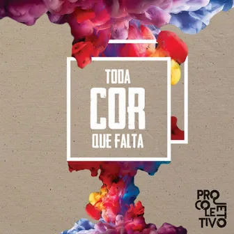 Toda Cor Que Falta by Projeto Coletivo