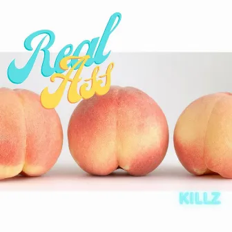 Real Ass by Killz Aka Killa Kaunn