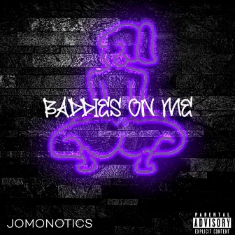 Baddies on Me by Jomonotics