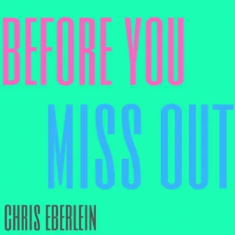 Before You Miss Out by Chris Eberlein