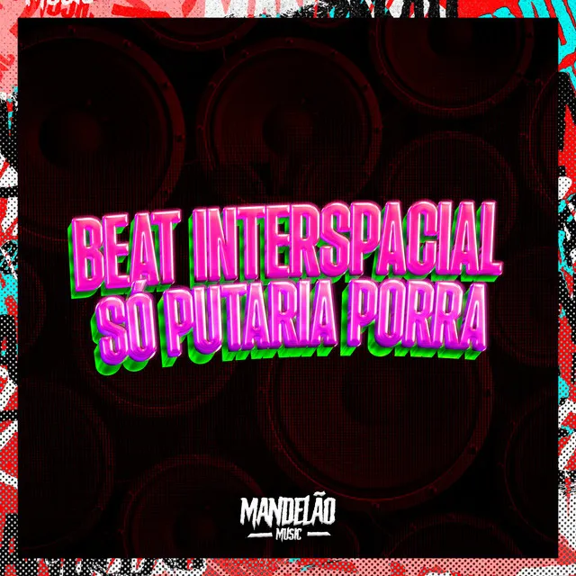 Beat Interspacial Só Putaria Porra