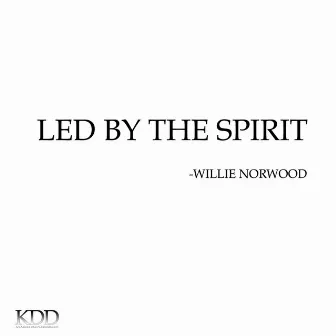 Led By the Spirit by Willie Norwood