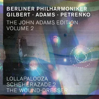 The John Adams Edition, Vol. 2: Lollapalooza, Scheherazade. 2 & The Wound-Dresser by John Adams