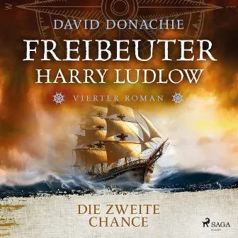 Die zweite Chance (Freibeuter Harry Ludlow, Band 4) [Roman – Freibeuter Harry Ludlow 4 | Hervorragend recherchiert und spannend wie ein Krimi] by David Donachie