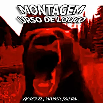 MONTAGEM URSO DE LOUCO by 