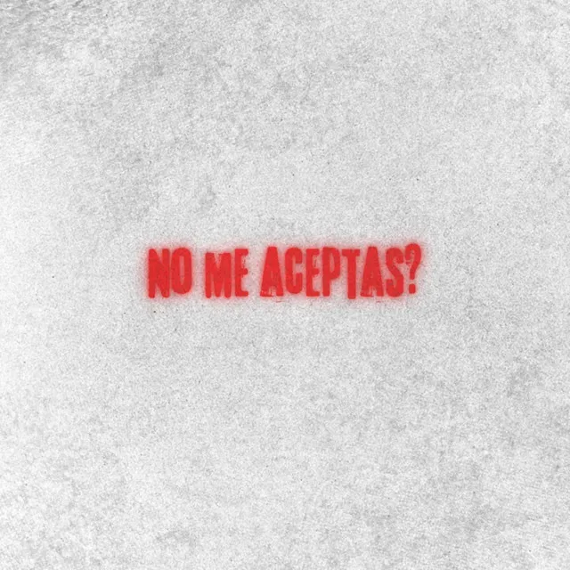 No Me Aceptas?