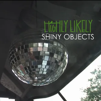 Shiny Objects by Highly Likely