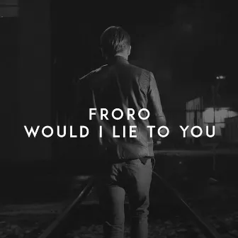 Would I Lie to You by Froro