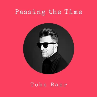 Passing the Time by Tobe Baer