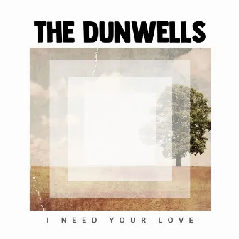 I Need Your Love by The Dunwells