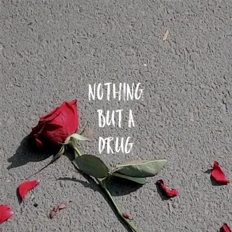 Nothing but a Drug by Duke Vazquez