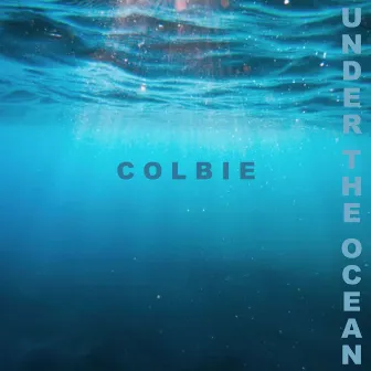 Under The Ocean by Colbie