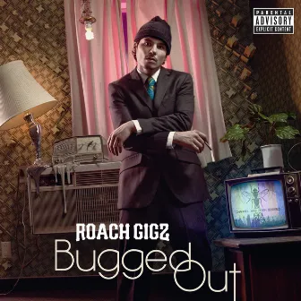 Bugged Out by Roach Gigz