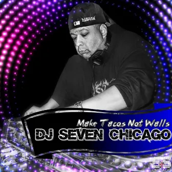 Make Tacos Not Walls by DJ Seven Chicago