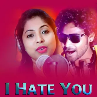 I Hate You by BHUBAN