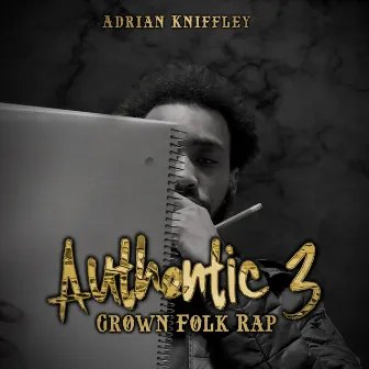 Authentic 3: Grown Folk Rap by Adrian Kniffley