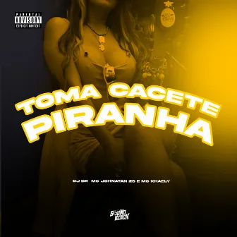 Toma Cacete Piranha by Mc Khaely