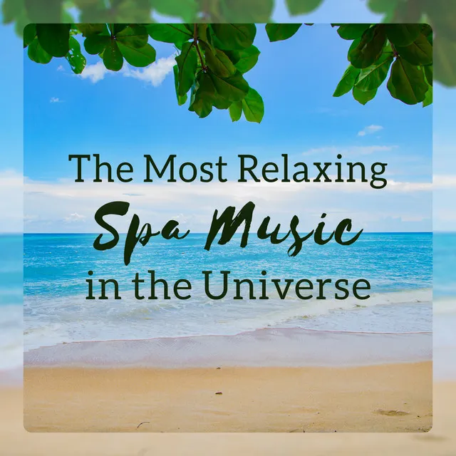 The Most Relaxing Spa Music in the Universe - Ultimate Collection for Deep Relaxation, Spa Massage, Aromatherapy & Other Treatments