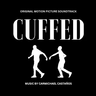 CUFFED (Original Motion Picture Soundtrack) by Carmichael Castaños