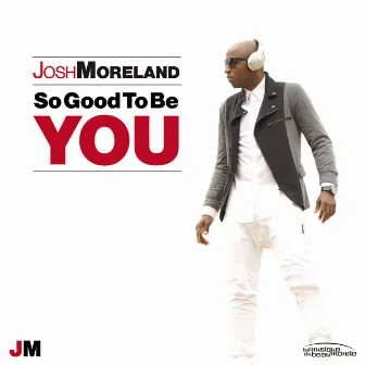 So Good to Be You (Radio Edit) by Josh Moreland