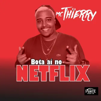 Bota Aí no Netflix by Mc Thierry