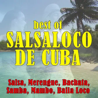 Best of Salsaloco de Cuba (Salsa, Merengue, Bachata, Samba, Mambo, Baila Loco) by Unknown Artist