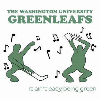 It Ain't Easy Being Green by The Washington University Greenleafs