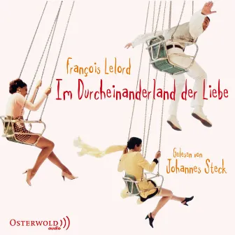 Im Durcheinanderland der Liebe by François Lelord