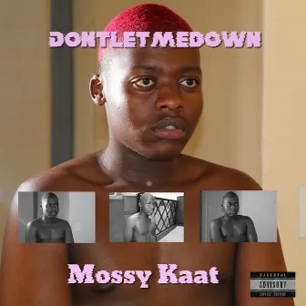 Dontletmedown by Mossy Kaat