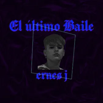 El Último Baile by Ernes J