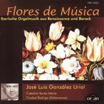 Flores de Música: Iberische Orgelmusik aus Renaissance und Barock by José Luis González Uriol