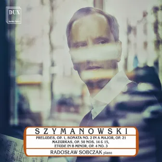 Szymanowski: Piano Music by Radosław Sobczak