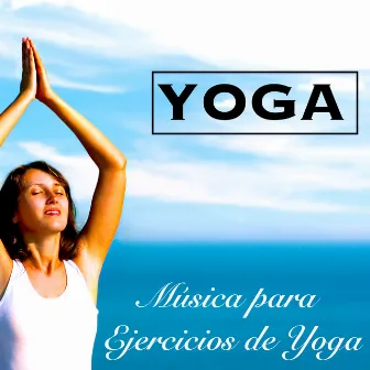 Yoga – Música para Ejercicios de Yoga para Principiantes, Canciones para Meditación, Saludo al Sol y Relajación by Yoga del Mar